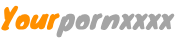 yourpornxxxx
